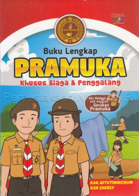 Buku Lengkap Pramuka : Khusus Siaga& Penggalang