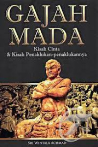 Gajah Mada : Kisah CInta dan Kisah Penaklukan-Penaklukannya