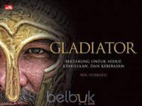 Gladiator : Bertarung Untuk Hidup, Kemuliaan, dan Kebebasan