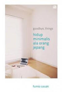 Goodbye, things Hidup Minimalis Ala Orang Jepang
