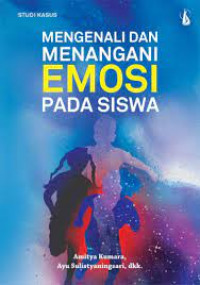 Mengenali dan Menangani Emosi Pada Siswa