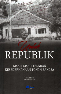 Untuk Republika : Kisah-KIsah Teladan Kesederhanaan Tokoh Bangsa