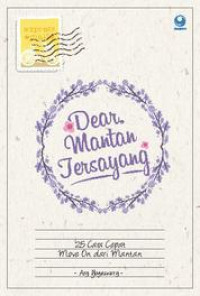 Dear, Mantan Tersayang : 25 Cara Cepat Move on dari Mantan