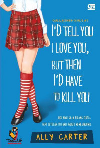 I'D TELL YOU, I LOVE YOU, BUT THEN I'D HAVE TO KILL YOU
