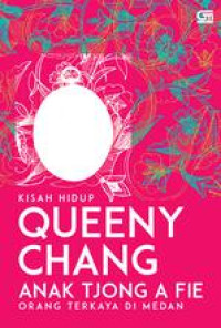 KISAH HIDUP QUEENY CHANG : ANAK TJONG A FIE ORANG TERKAYA DI MEDAN