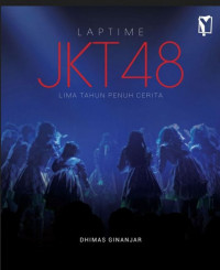 LAPTIME : JKT 48 (LIMA TAHUN PENUH CERITA)