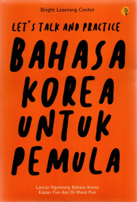 Let's Talk and Practice : Bahasa Korea untuk Pemula