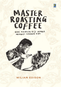 Master Roaasting Coffee : Dari Memilih Biji Hingga Menguji Citarasa Kopi