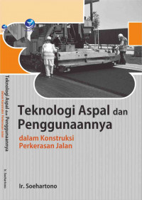 Teknologi Aspal dan Penggunaannya : Dalam Konstruksi Perkerasan Jalan