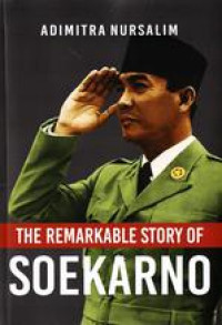 THE REMARKABLE STORY OF SOEKARNO